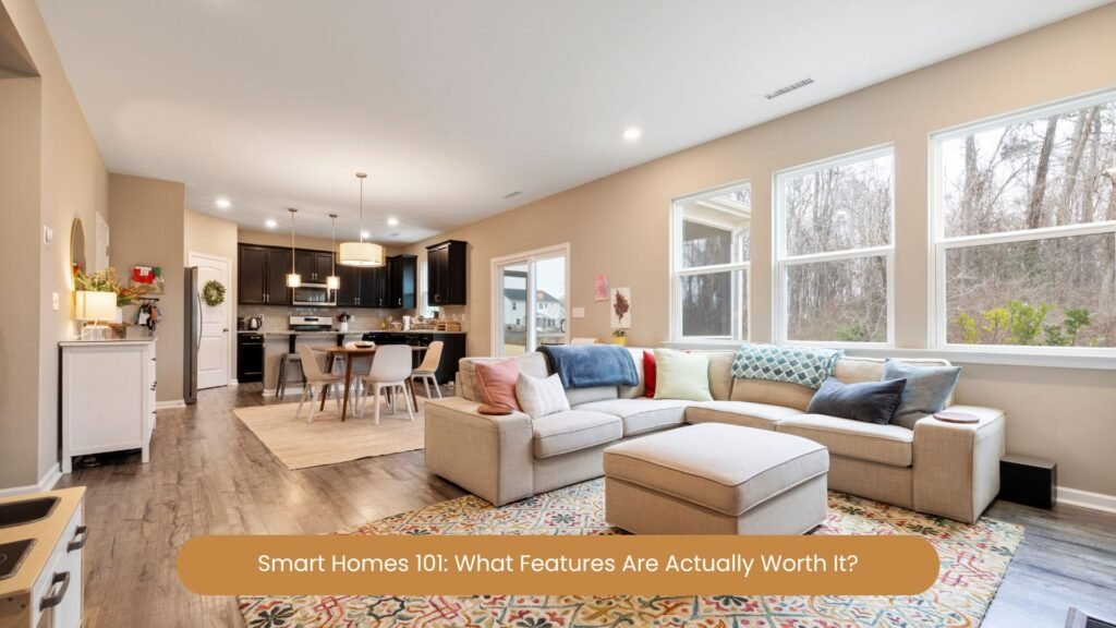 Smart Homes 101: What Features Are Actually Worth It?